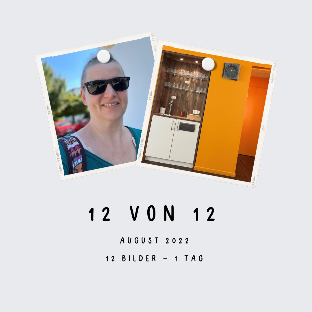 12 von 12 August 2022: 12 Bilder – ein Tag