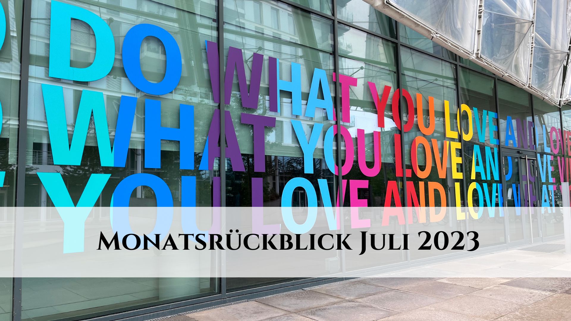 Monatsrückblick Juli 2023