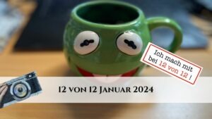12 von 12 Januar 2024 - 12 Bilder 1 Tag - Titelbild mit Kermittasse