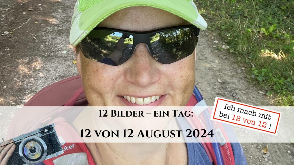 12 von 12 August 2024 - 12 Bilder 1 Tag