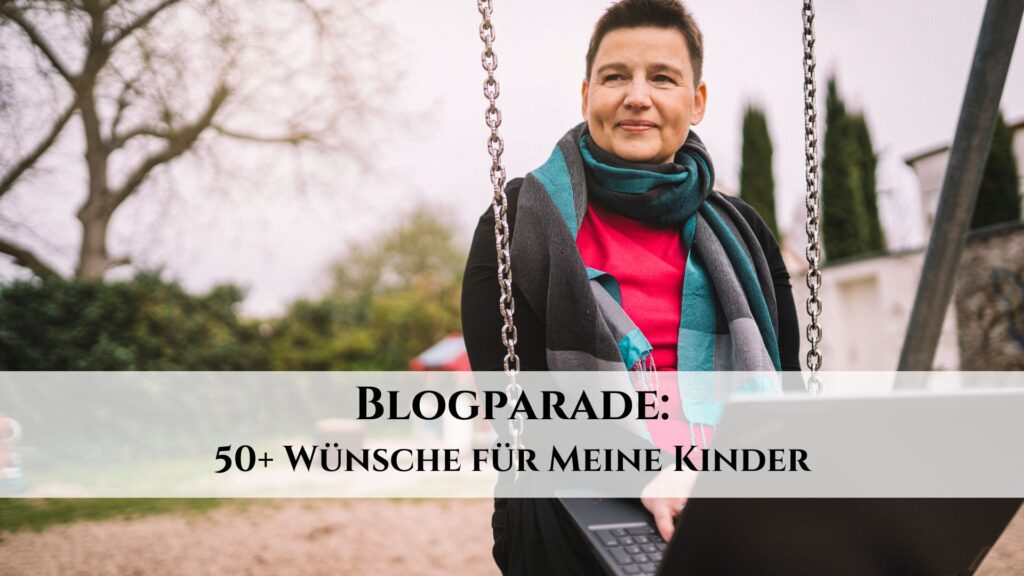 Blogparade - 50+ Dinge, die ich mir für meine Kinder wünsche