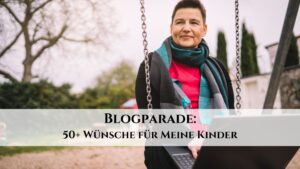 Blogparade - 50+ Dinge, die ich mir für meine Kinder wünsche