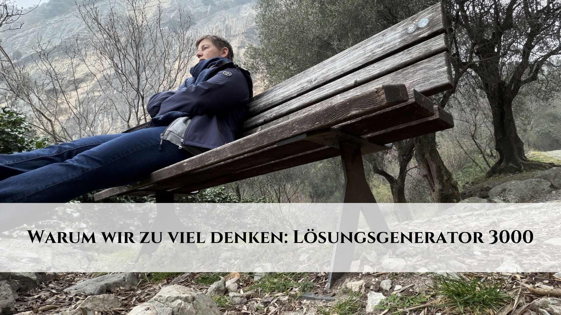 Warum wir zuviel denken