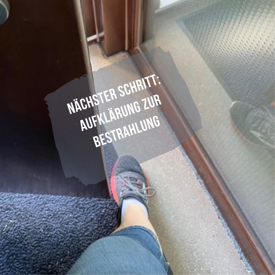 Nächster Schritt: Aufklärung zur Bestrahlung