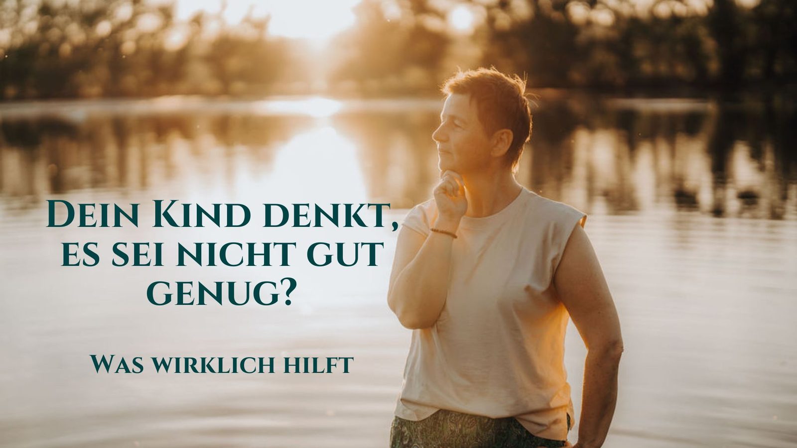 Dein Kind denkt, es sei nicht gut genug? Was wirklich hilft