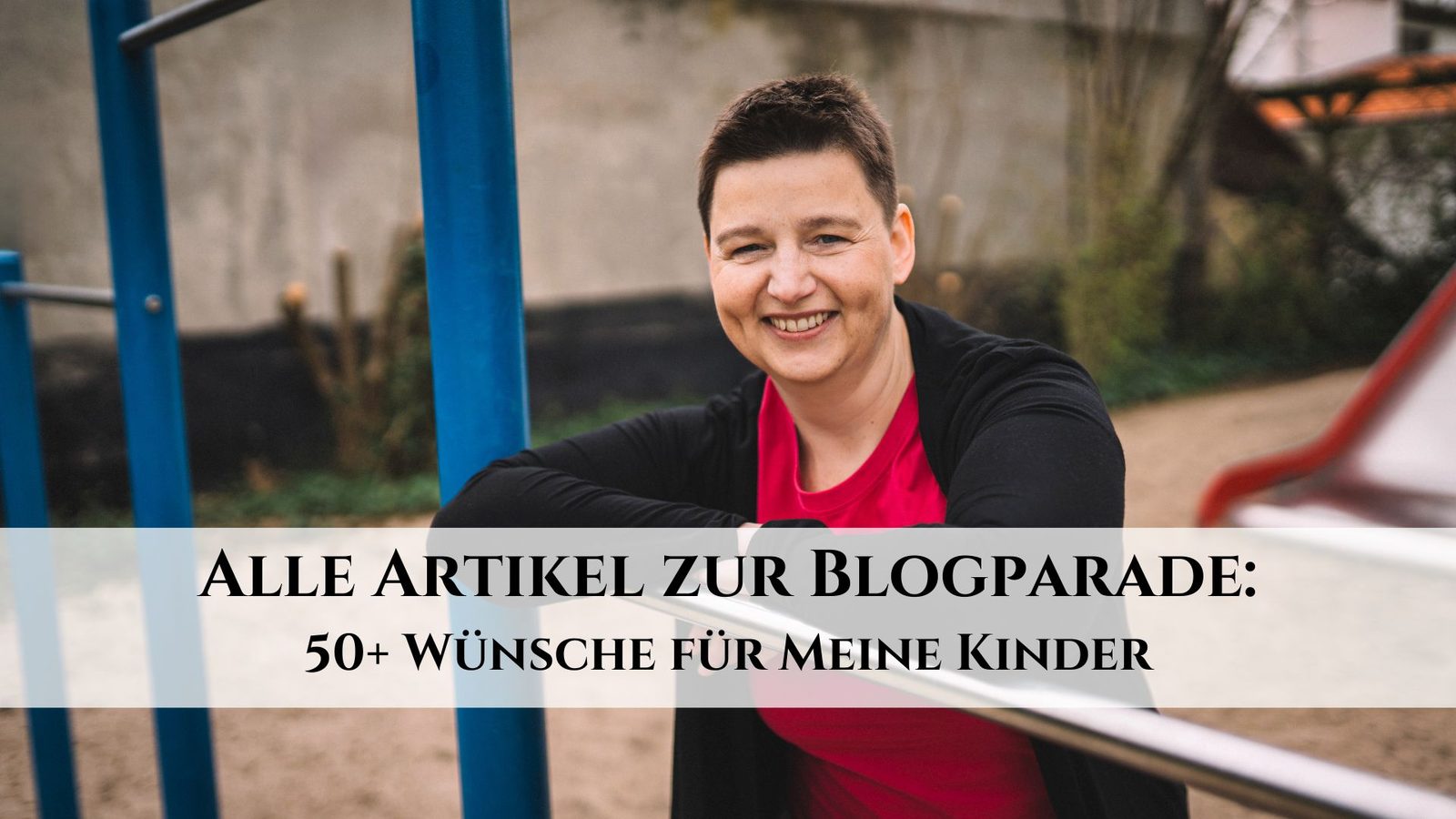 {Alle Beiträge} Blogparade – 50+ Dinge, die ich mir für (meine) Kinder wünsche