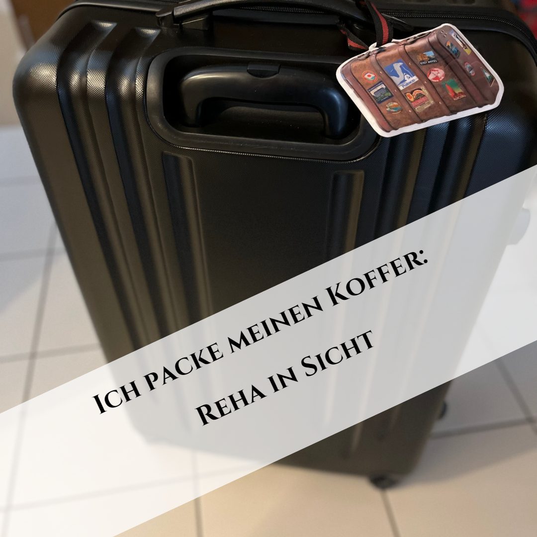 Ich packe meinen Koffer: Reha in Sicht