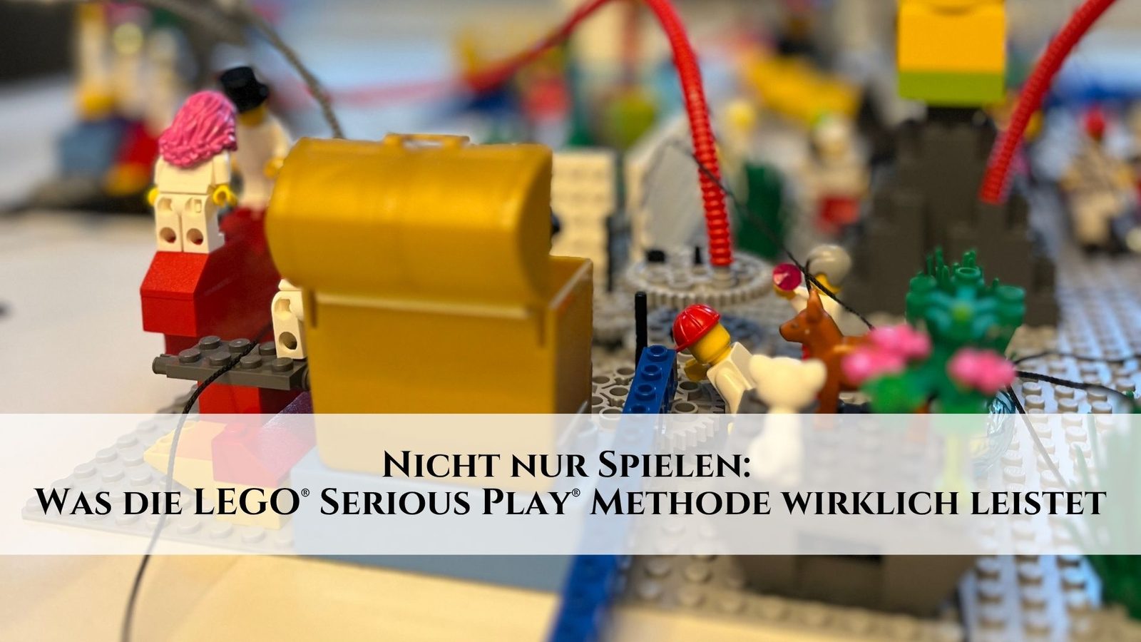 Nicht nur Spielen: Was die LEGO® Serious Play® Methode wirklich leistet