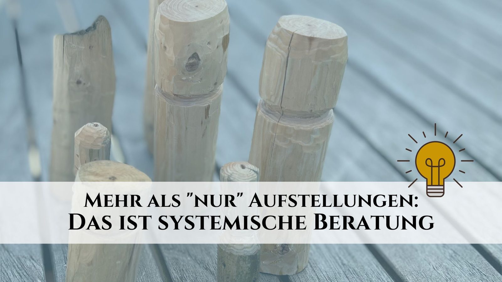 Mehr als nur Aufstellungen - Das ist systemische Beratung!