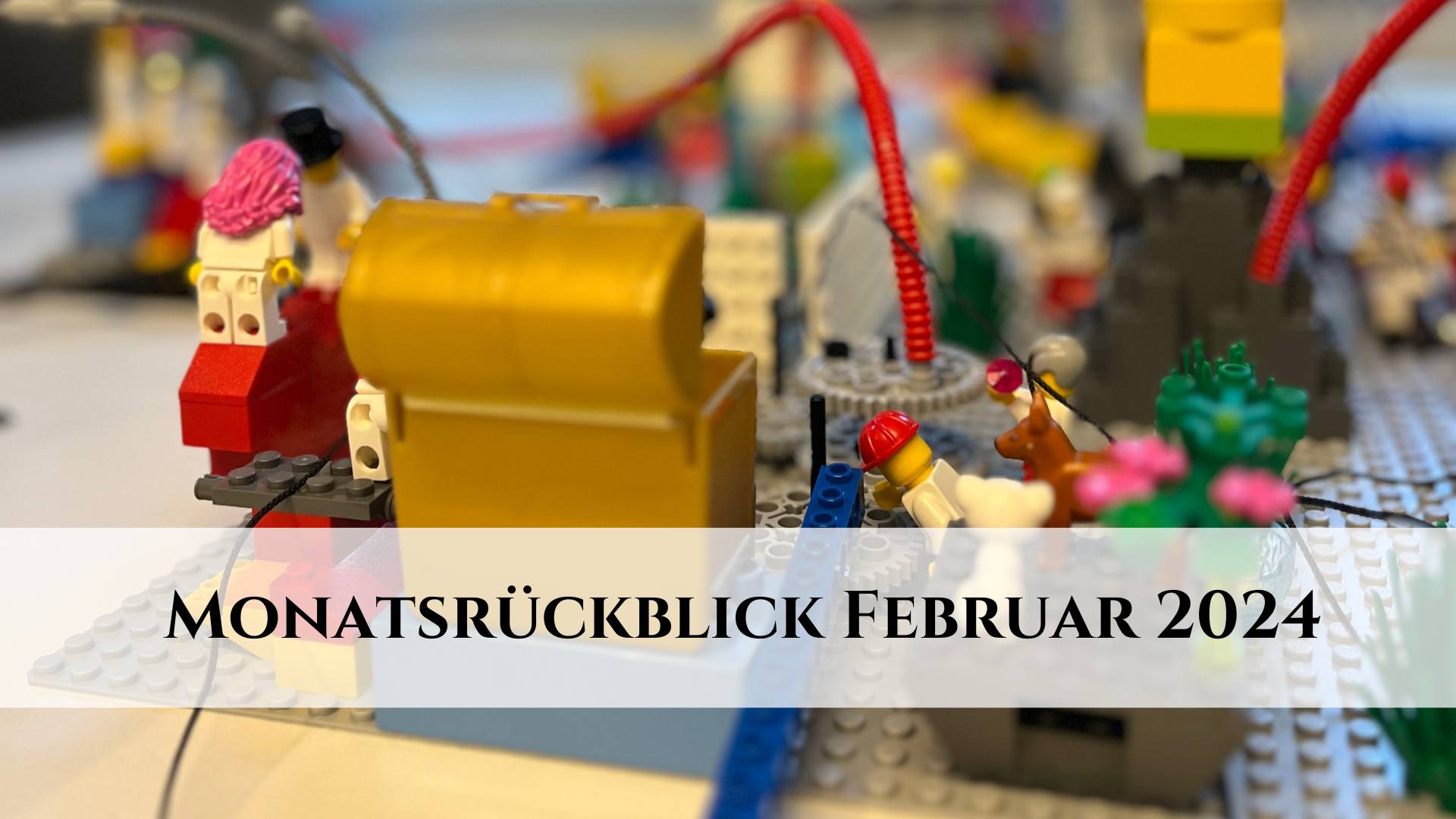 Monatsrückblick Februar 2024: Das pralle Leben!