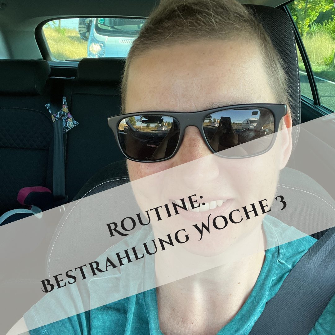 Routine: Bestrahlung Woche 3